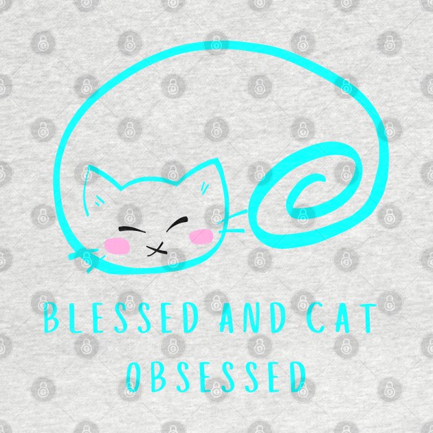 BLESSED AND CAT OBSESSED/ Cute Kitten by Rightshirt